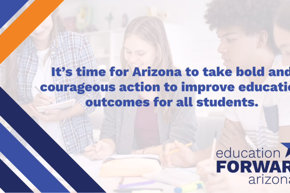 Text: "It’s time for Arizona to take bold and courageous action to improve education outcomes for all students