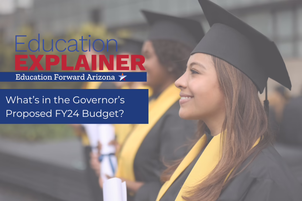 Graduates in caps and gowns with text: "Education Explainer, Education Forward Arizona. What's in the Governor’s Proposed ...