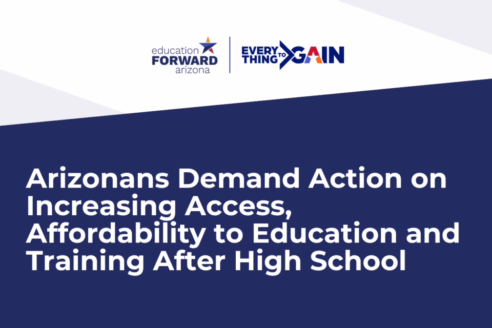 Arizonans demand action on increasing access and affordability to education after high school; logos of Education Forward ...