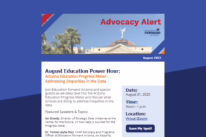 Advocacy Alert eNewsletter for August 2023 on Arizona Education Progress Meter, addressing data disparities. Event on Augu...