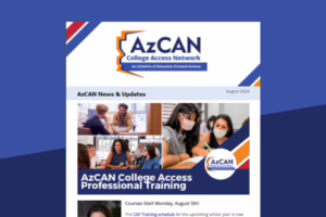 AzCAN eNewsletter cover, August 2024, featuring College Access Professional Training and images of people in discussion