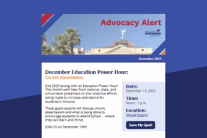 Advocacy Alert for December 2023 on chronic absenteeism in Arizona. Virtual event on December 13, noon to 1 p.m