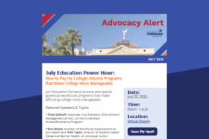 Advocacy Alert eNewsletter for July 2023 on Arizona college programs. Event on July 25, noon to 1 p.m., via Zoom