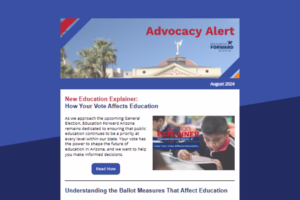 Advocacy Alert header with Arizona Capitol image. Text: "New Education Explainer: How Your Vote Affects Education." August...