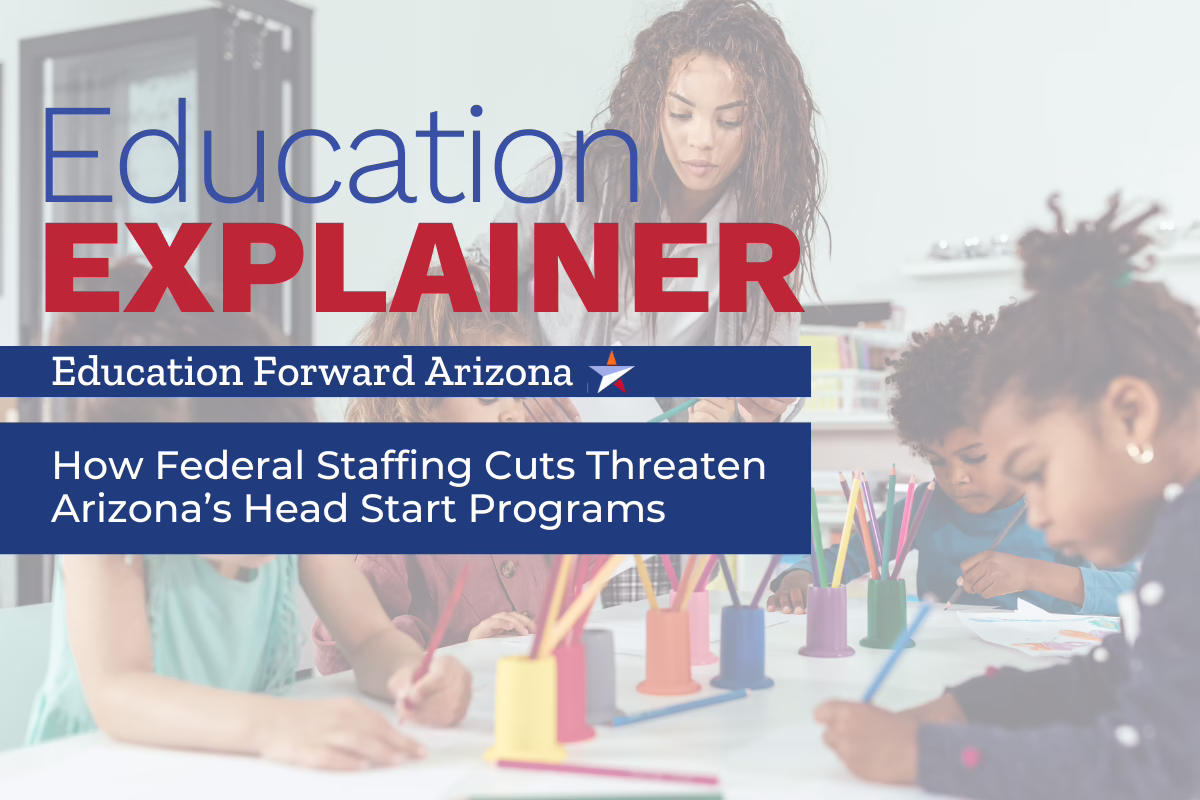 Education Explainer: How Federal Staffing Cuts Threaten Arizona’s Head Start Programs. Education Forward Arizona