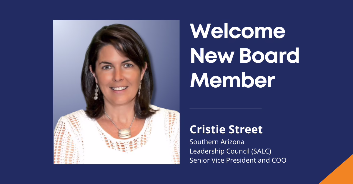 Welcome new board member Cristie Street, Southern Arizona Leadership Council, Senior Vice President and COO