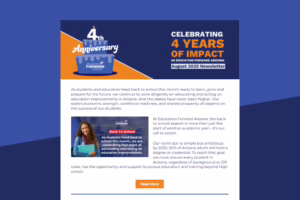 Newsletter celebrating 4th anniversary of Education Forward Arizona, highlighting 4 years of impact and back-to-school ini...