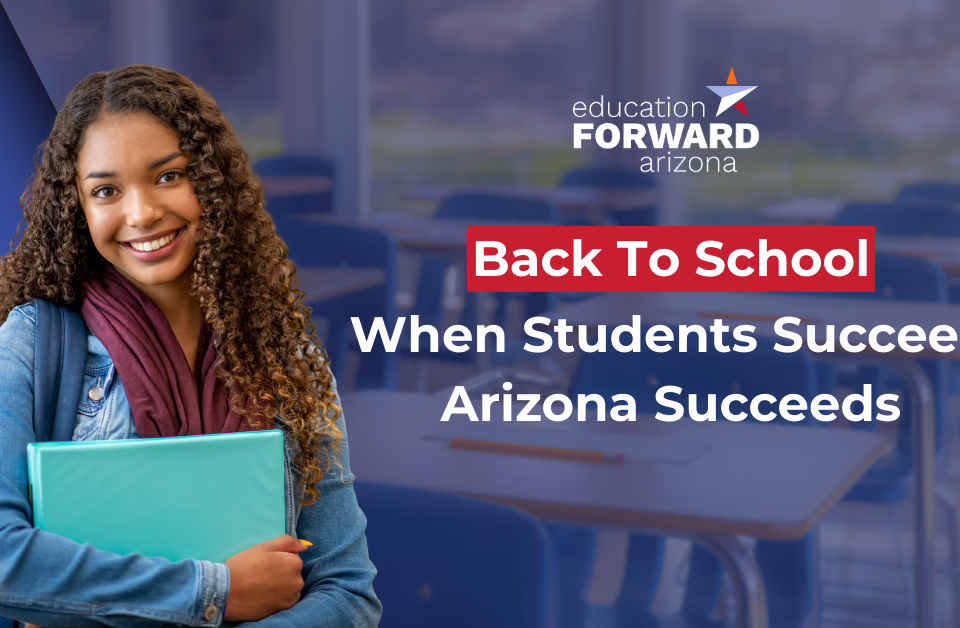 Smiling student holding a folder in a classroom. Text: "Back to School: When Students Succeed, Arizona Succeeds