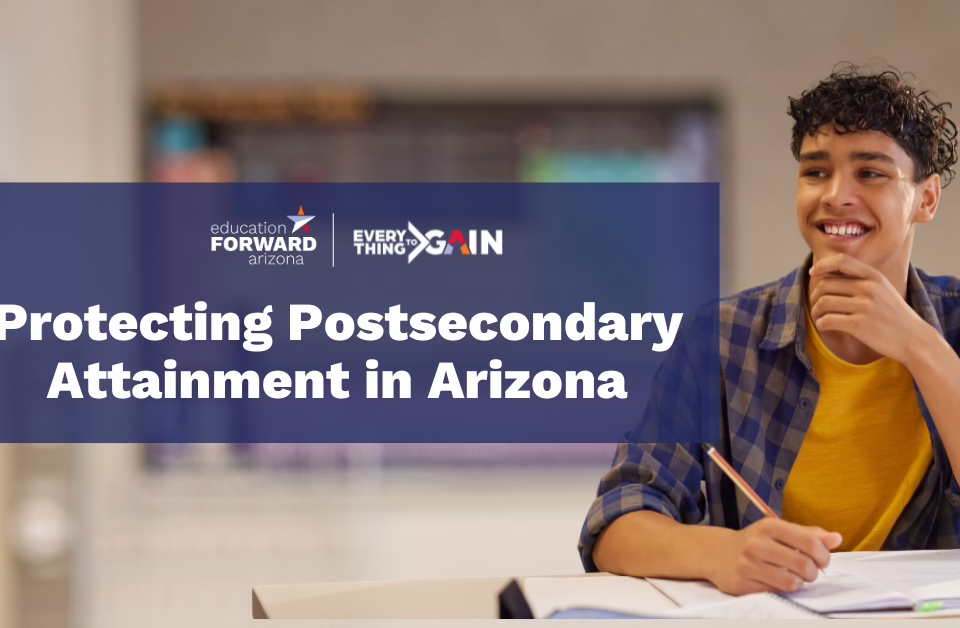 Smiling student with text overlay: "Protecting Postsecondary Attainment in Arizona" and logos for Education Forward Arizona