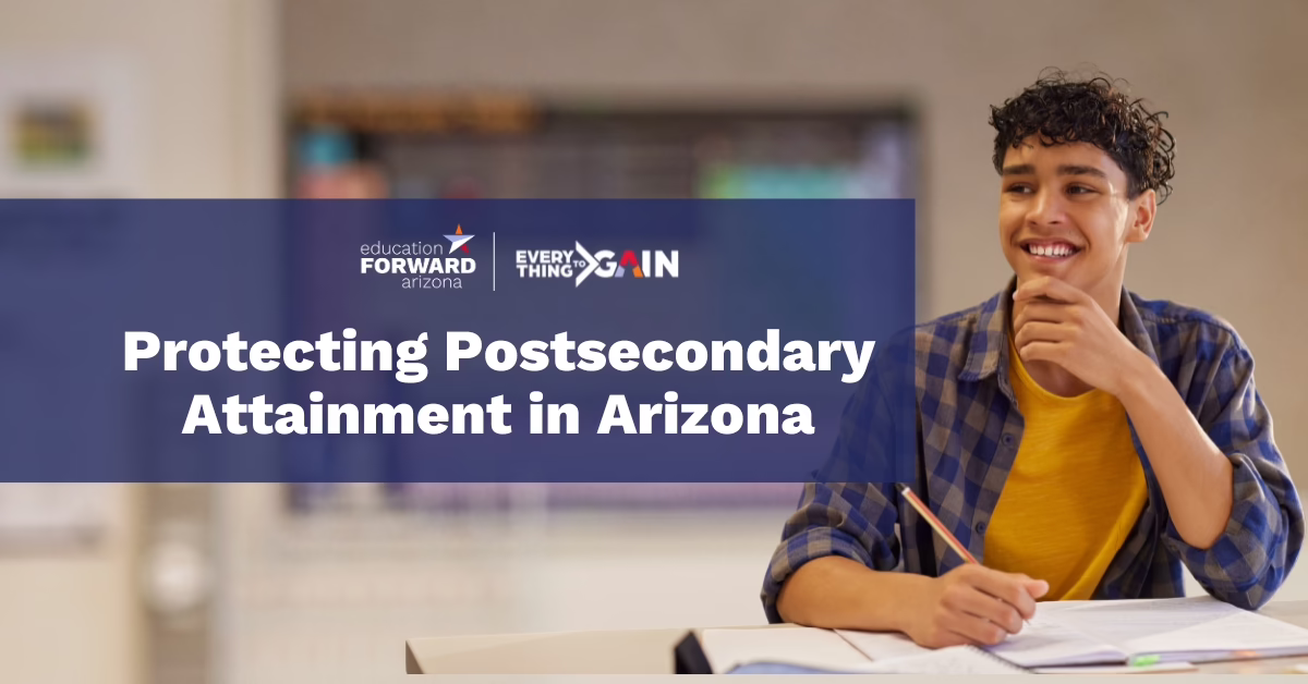 Smiling student with text overlay: "Protecting Postsecondary Attainment in Arizona" and logos for Education Forward Arizona