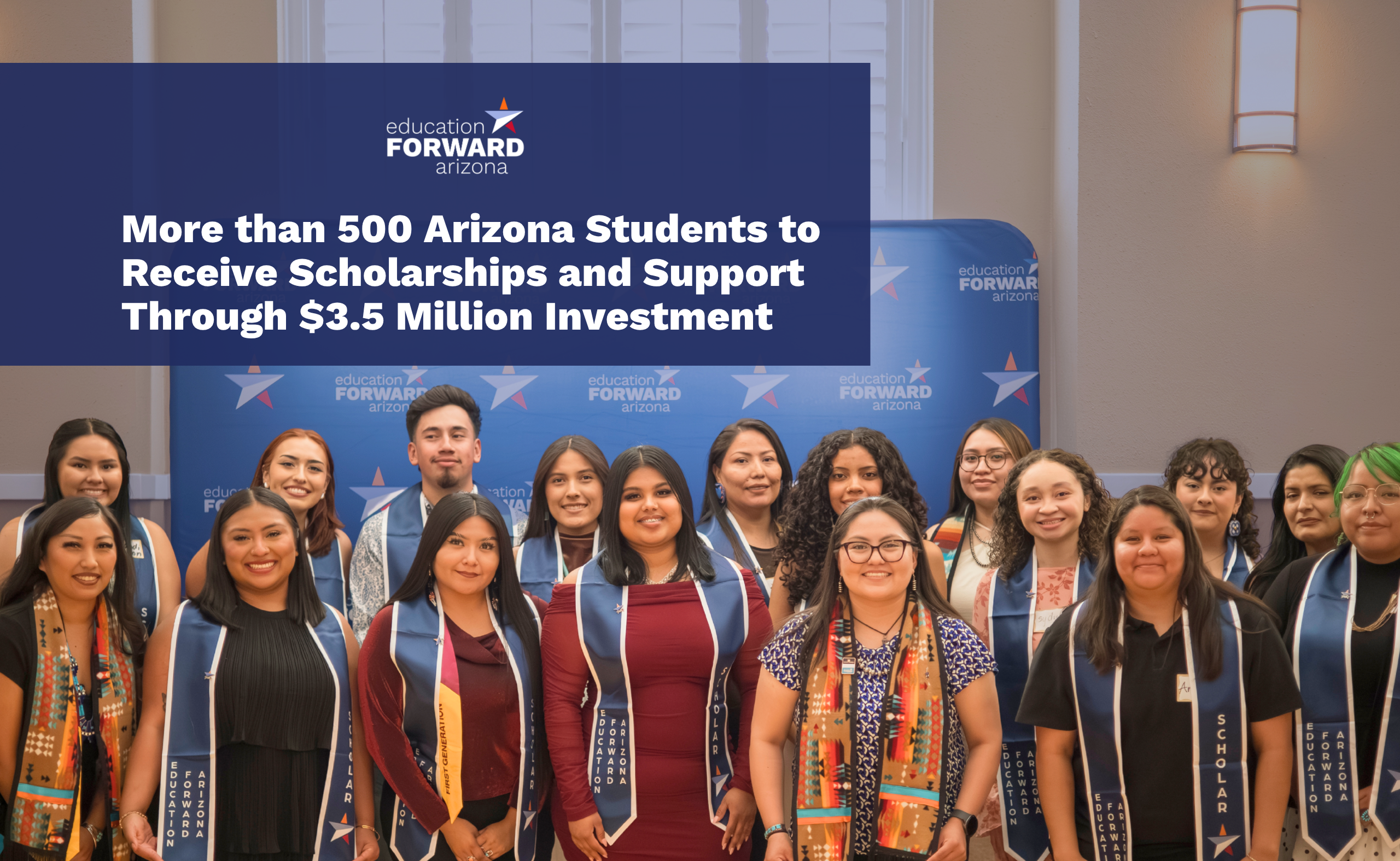 Group of Education Forward Arizona scholarship recipients posing together in front of an Education Forward Arizona backdrop, representing the more than 500 Arizona students who will receive scholarships, mentoring and support through a $3.5 million investment.