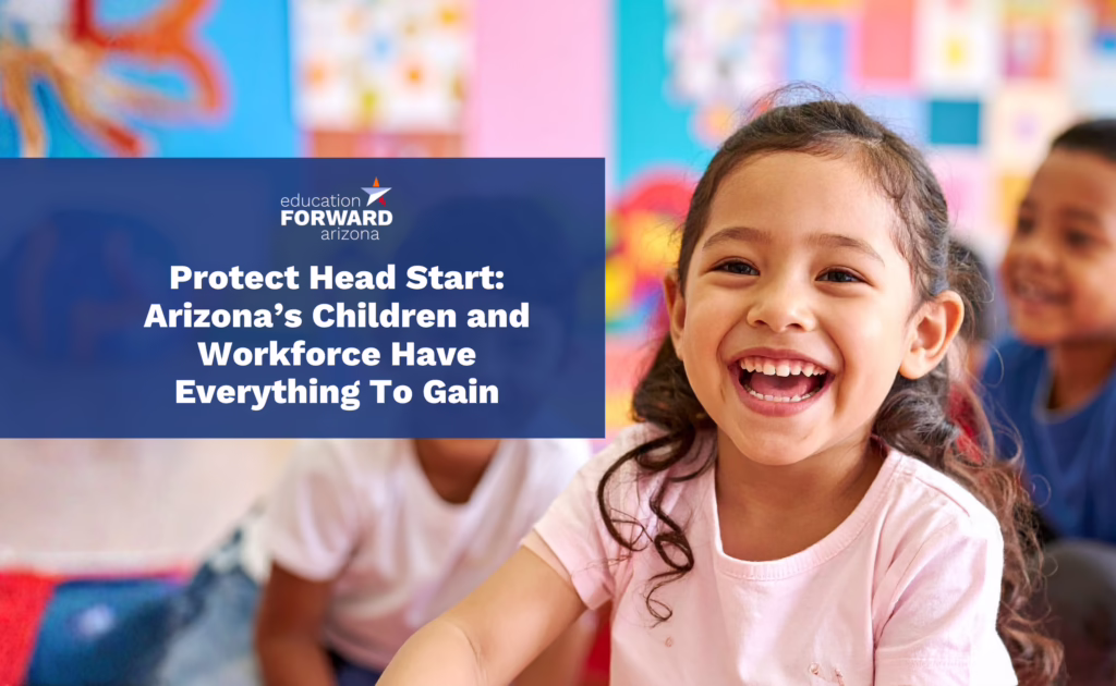 Smiling young student in a classroom with Education Forward Arizona graphic reading, “Protect Head Start: Arizona’s Children and Workforce Have Everything To Gain.”
