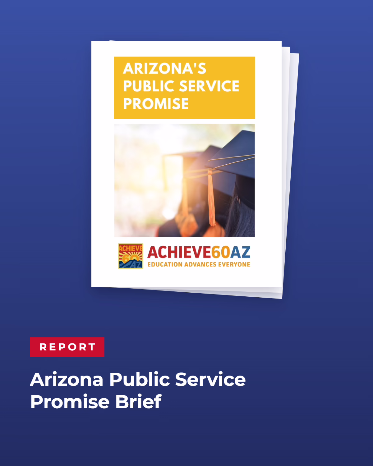 Cover of the “Arizona Public Service Promise” report, featuring a college graduate in cap and gown and the Achieve60AZ logo.
