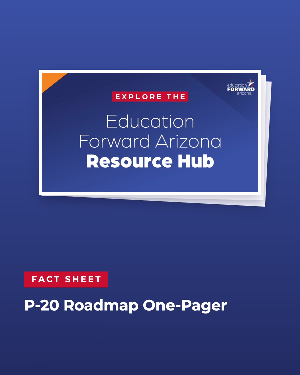 P-20 Roadmap One-Pager fact sheet for the Education Forward Arizona Resource Hub